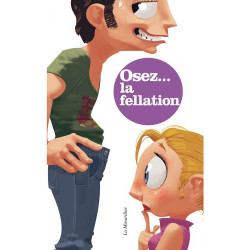 Osez... Osez tout savoir sur la Fellation